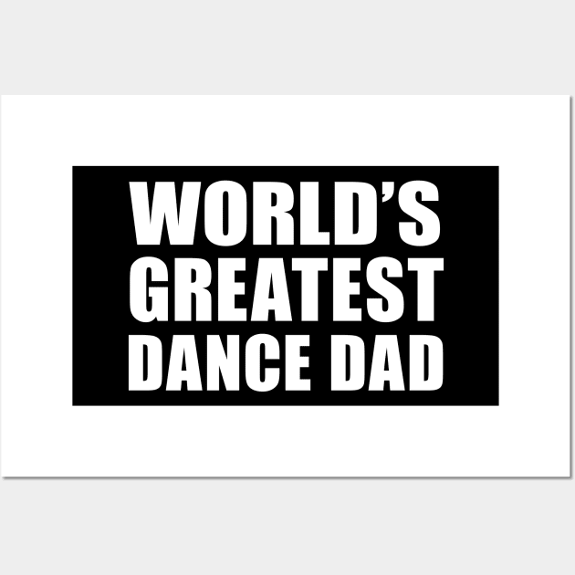 World's Greatest Dance Dad, Gift For Dad Wall Art by ScottsRed